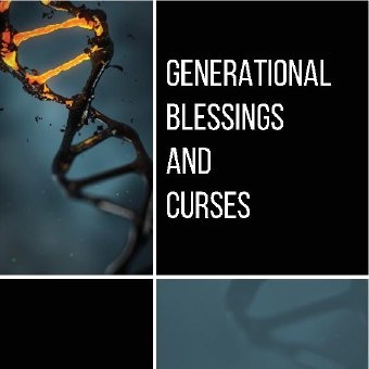 Generational Blessings & Curses