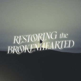 Restoring The Brokenhearted